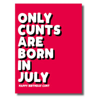 Only Cunts Born In July Card